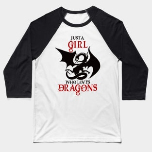 Just a girl who loves dragons Baseball T-Shirt